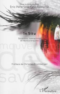 In situ : situations, interactions et récits d'enquête