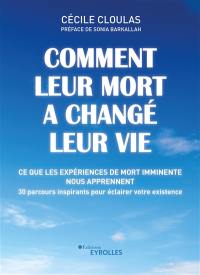 Comment leur mort a changé leur vie : ce que les expériences de mort imminente nous apprennent : 30 parcours inspirants pour éclairer votre existence