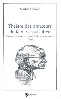 Théâtre des amateurs de la vie associative : pratique de mise en oeuvre et de mise en scène