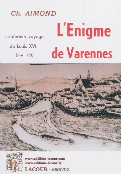 L'énigme de Varennes : le dernier voyage de Louis XVI (juin 1791)