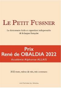 Le petit Fussner : le dictionnaire futile et cependant indispensable de la langue française : 2.022 mots, même très, très communs