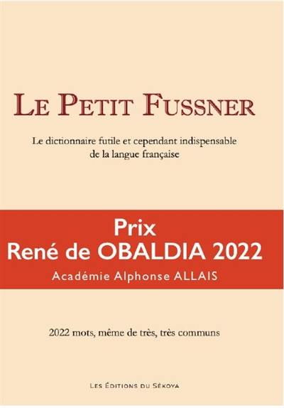 Le petit Fussner : le dictionnaire futile et cependant indispensable de la langue française : 2.022 mots, même très, très communs