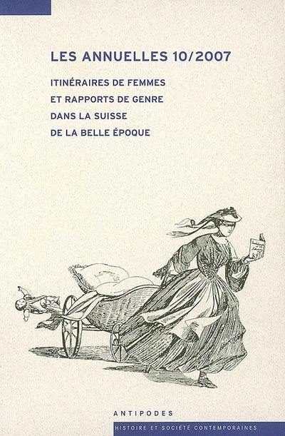 Les annuelles. Vol. 10. Itinéraires de femmes et rapports de genre dans la Suisse de la Belle Epoque