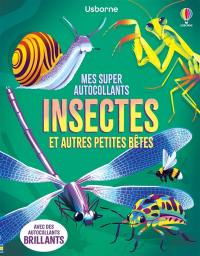 Insectes et autres petites bêtes : Mes super autocollants : dès 5 ans