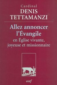 Allez annoncer l'Evangile : en Eglise vivante, joyeuse et missionnaire