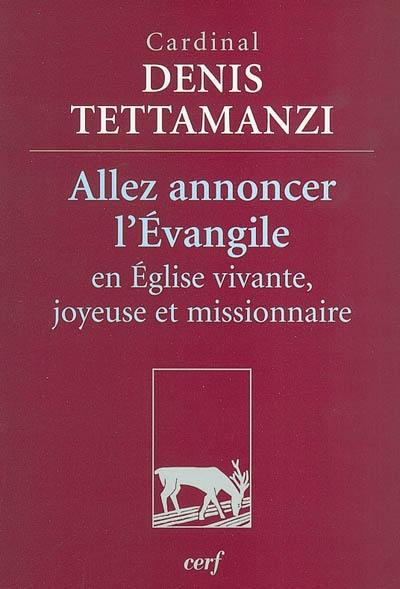 Allez annoncer l'Evangile : en Eglise vivante, joyeuse et missionnaire