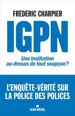 IGPN : une institution au-dessus de tout soupçon ?