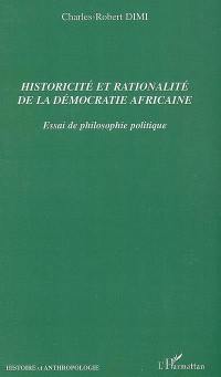 Historicité et rationalité de la démocratie africaine : essai de philosophie politique