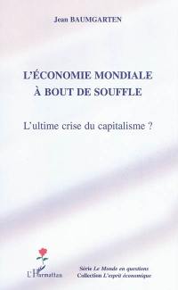 L'économie mondiale à bout de souffle : l'ultime crise du capitalisme ?