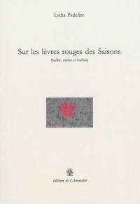 Sur les lèvres rouges des saisons : haïku, tanka et haïbun