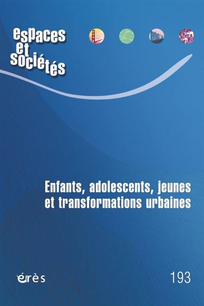 Espaces et sociétés, n° 193. Enfants, adolescents, jeunes et transformations urbaines