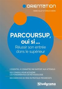 Parcoursup, oui si... : réussir son entrée dans le supérieur