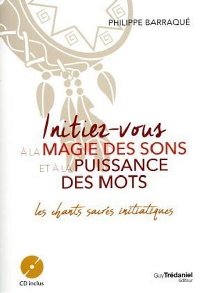 Initiez-vous à la magie des sons et à la puissance des mots : les chants sacrés initiatiques