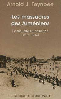 Les massacres des Arméniens : le meurtre d'une nation, 1915-1916