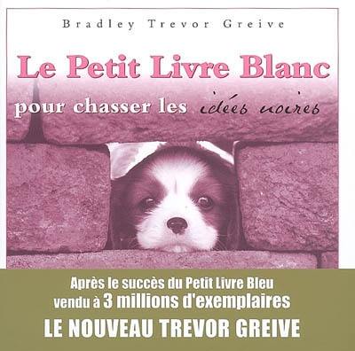 Le petit livre blanc pour chasser les idées noires