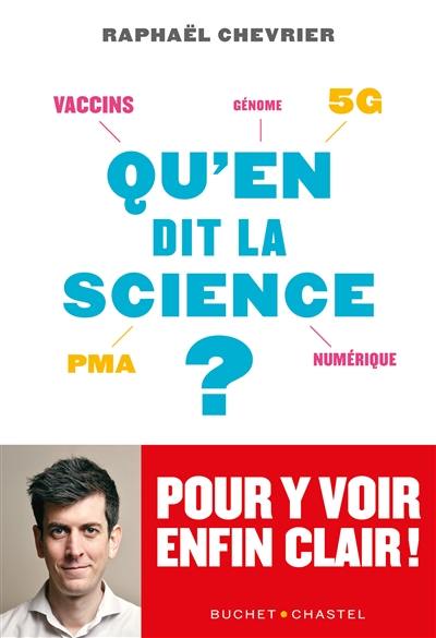 Qu'en dit la science ? : vaccins, 5G, PMA, numérique, génome... : pour y voir enfin clair !