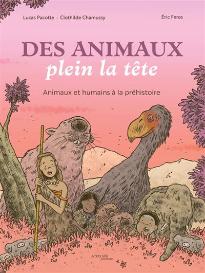 Des animaux plein la tête : animaux et humains à la préhistoire