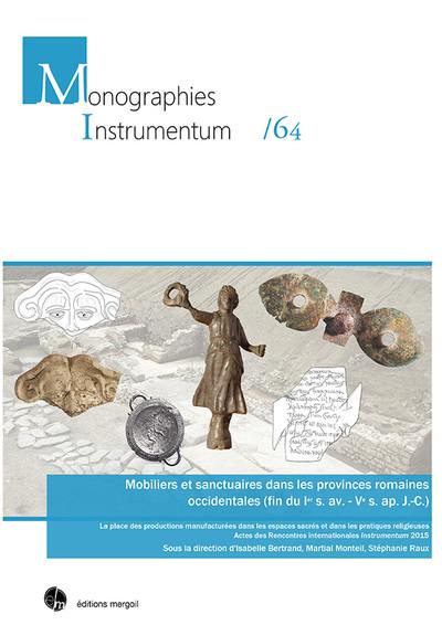 Mobiliers et sanctuaires dans les provinces romaines occidentales (fin du Ier s. av.-Ve s. ap. J.-C.) : la place des productions manufacturées dans les espaces sacrés et dans les pratiques religieuses : actes des Rencontres internationales Instrumentum