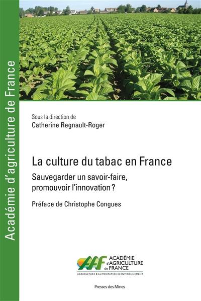 La culture du tabac en France : sauvegarder un savoir-faire, promouvoir l'innovation ? La culture du tabac en France : sauvegarder un savoir-faire, promouvoir l'innovation ?