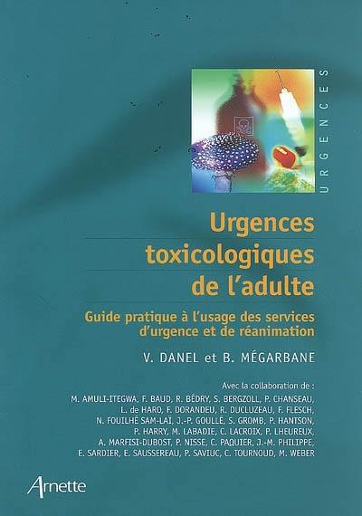 Urgences toxicologiques de l'adulte : guide pratique à l'usage des services d'urgence et de réanimation