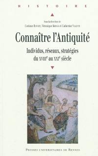 Connaître l'Antiquité : individus, réseaux, stratégies du XVIIIe au XXIe siècle