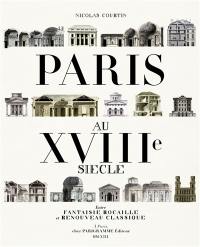 Paris au XVIIIe siècle : entre fantaisie rocaille et renouveau classique