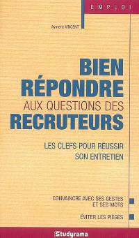 Bien répondre aux questions des recruteurs : les clefs pour réussir son entretien