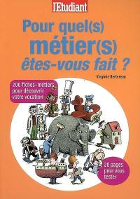 Pour quel(s) métier(s) êtes-vous fait ? : 200 fiches-métiers pour découvrir votre vocation : 20 pages pour vous tester