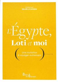 L'Egypte, Loti et moi : une invitation à voyager autrement