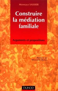 Construire la médiation familiale : arguments et propositions