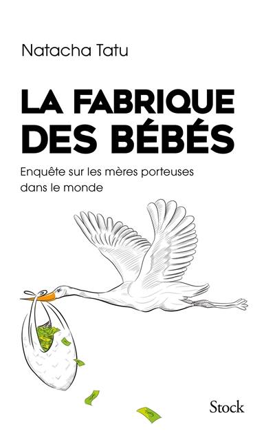 La fabrique des bébés : enquête sur les mères porteuses dans le monde