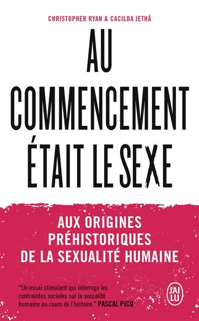 Au commencement était le sexe : aux origines préhistoriques de la sexualité humaine