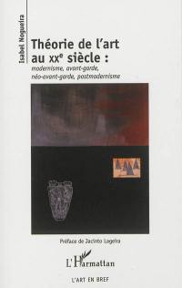 Théorie de l'art au XXe siècle : modernisme, avant-garde, néo-avant-garde, postmodernisme