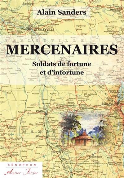 Mercenaires : soldats de fortune et d'infortune