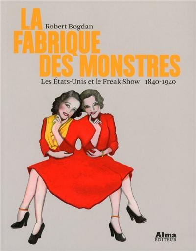 La fabrique des monstres : les Etats-Unis et le freak show, 1840-1940