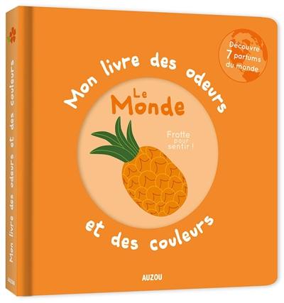 Mon livre des odeurs et des couleurs : le monde