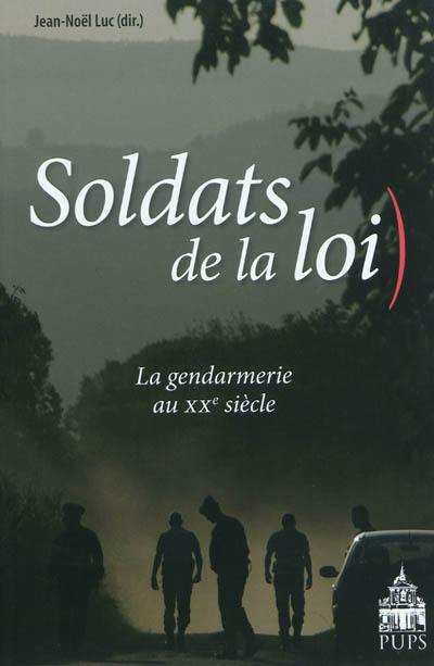 Soldats de la loi : la gendarmerie au XXe siècle