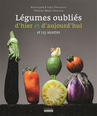 Légumes oubliés d'hier et d'aujourd'hui et 125 recettes