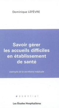 Savoir gérer les accueils difficiles en établissement de santé : exemple de la secrétaire médicale