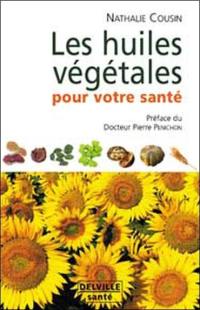 Les huiles végétales pour votre santé : oméga 3, 6, 9