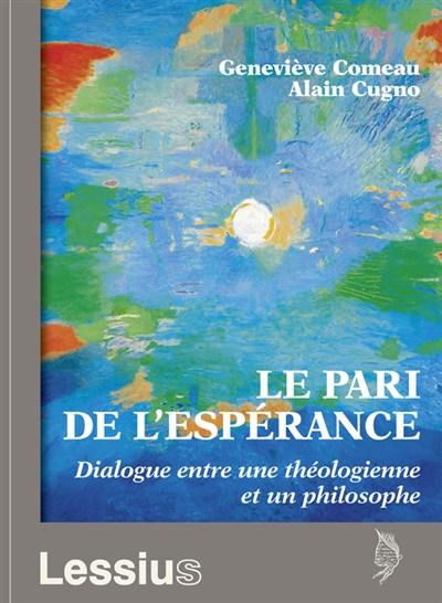 Le pari de l'espérance : dialogue entre une théologienne et un philosophe