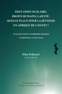 Education scolaire, droits humains, laïcité : quelle place pour la jeunesse en Afrique de l'Ouest ? : analyses socio-anthropologiques à partir du cas du Mali