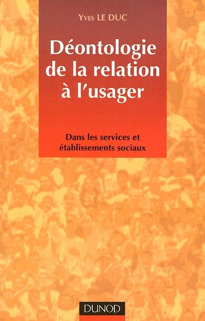 Déontologie de la relation à l'usager : dans les services et établissements sociaux