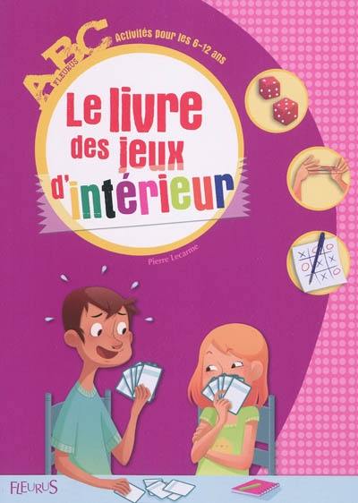 Le livre des jeux d'intérieur : activités pour les 6-12 ans