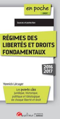 Régimes des libertés et droits fondamentaux : les points clés juridique, historique, politique et idéologique de chaque liberté et droit : sources et protection