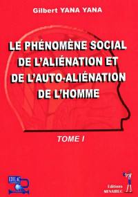 Le phénomène social de l'aliénation et de l'auto-aliénation de l'homme. Vol. 1