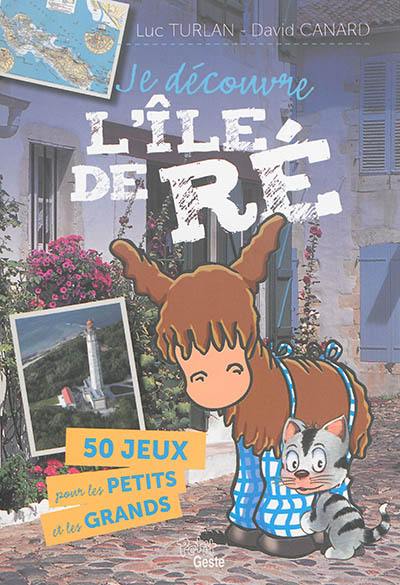 Je découvre l'île de Ré : 50 jeux pour les petits et les grands