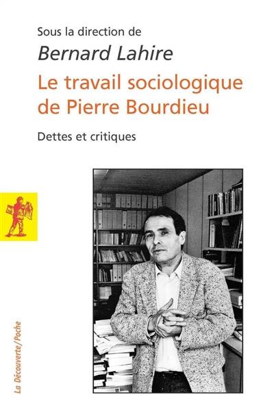 Le travail sociologique de Pierre Bourdieu : dettes et critiques