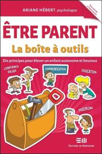 Etre parent : dix principes pour élever un enfant autonome et heureux