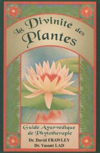 La divinité des plantes : guide ayurvédique de phytothérapie